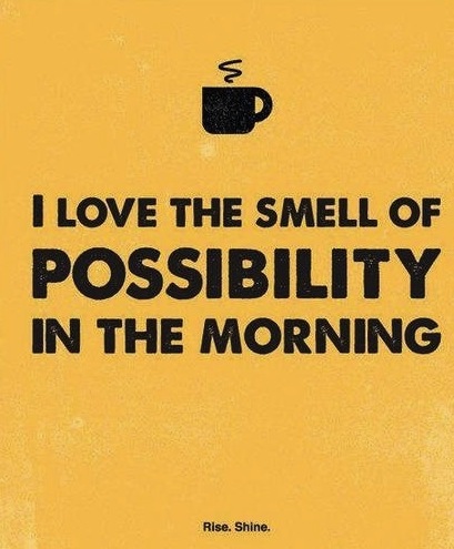 40018-I-Love-The-Smell-Of-Possibility-In-The-Morning